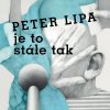 LIPA, PETER - JE TO STALE TAK (1VINYL)