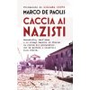Caccia ai nazisti. Marzabotto, Sant'Anna e le stragi naziste in Italia: la storia del procuratore che ha portato i colpevoli alla sbarra (Marco De Paolis)(Pevná)