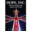 DOPE, INC. Britains Opium War Against the World (Intelligence Review Executive)