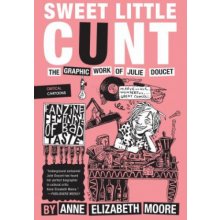 Sweet Little Cunt - The Graphic Work of Julie Doucet Moore Anne ElizabethPaperback / softback