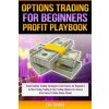 Options Trading Profit Playbook: Stock Options Trading Strategies Crash Course for Beginners to Start Swing Trading & Day Trading Options for Income f (Brožovaná)
