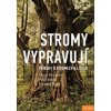Stromy vypravují - Příběhy o stromech a lidech - Hrušková Marie