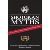 Shotokan Myths: The Forbidden Answers to the Mysteries of Shotokan Karate