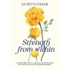 Strength from Within: Personal Insights on How to Cope, Grow, and Flourish During Lifes Trials Based on My Life with Physical Disabilities (Nesar)