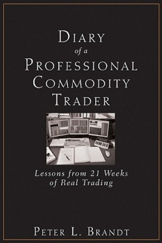 Diary of a Professional Commodity Trader - Lessons from 21 Weeks of Real Trading Brandt Peter L.Pevná vazba