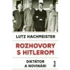 Rozhovory s Hitlerom. Diktátor a novinári - Hachmeister Lutz