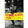 Complicated Fun: The Birth of Minneapolis Punk and Indie Rock:1974-1984 --- An Oral History (Cyn Collins)(Brožovaná)