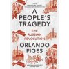 A Peoples Tragedy: The Russian Revolution - centenary edition with new introduction - Orlando Figes, Bodley Head