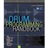 The Drum Programming Handbook: The Complete Guide to Creating Great Rhythm Tracks: With Online Resource (Paterson Justin)