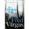 Uncertain Place (Fred Vargas)(Brožovaná)