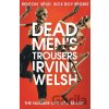 Dead Men's Trousers - Irvine Welsh