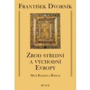 Zrod střední a východní Evropy - František Dvorník