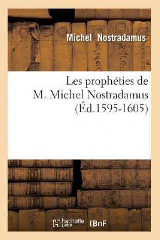 Les Prophéties de M. Michel Nostradamus Éd.1595-1605