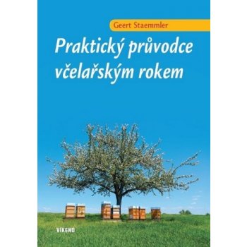 Praktický průvodce včelařským rokem - Geert Staemmler