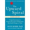 The Upward Spiral - Alex Korb, Daniel J. Siegel, New Harbinger Publications