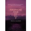 Persephone Made Me Do It - Trista Mateer (Autho