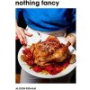 Nothing Fancy - Alison Roman