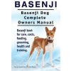 Basenji. Basenji Dog Complete Owners Manual. Basenji book for care, costs, feeding, grooming, health and training.
