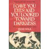 I Gave You Eyes and You Looked Toward Darkness (Mara Faye Lethem)(Brožovaná)