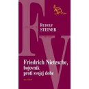 Kniha Friedrich Nietzsche, bojovník proti svojej dobe - Rudolf Steiner