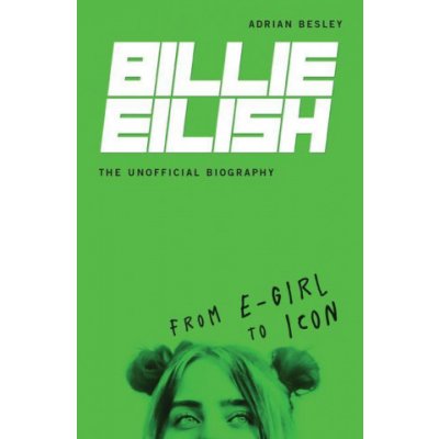 Billie Eilish, the Unofficial Biography: From E-Girl to Icon