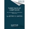 Three Days at Camp David - Jeffrey E. Garten