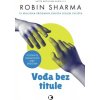 Vođa bez titule (Robin Sharma)(Brožovaná)
