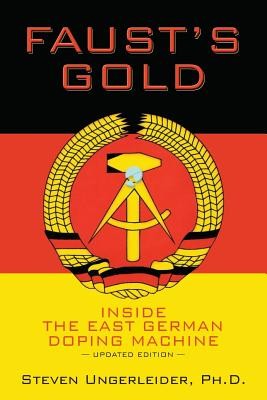 Fausts Gold: Inside the East German Doping Machine---Updated Edition Ungerleider Ph. D. StevenPaperback