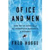 Of Ice and Men: How Weve Used Cold to Transform Humanity (Hogge Fred)