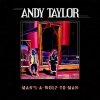 ANDY TAYLOR - MAN\'S A WOLF TO MAN (1VINYL)