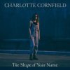 CORNFIELD, CHARLOTTE - SHAPE OF YOUR NAME LP
