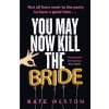 You May Now Kill the Bride - Kate Weston