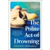 The Polite Act of Drowning - Charleen Hurtubise, Bonnier Books Ltd