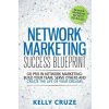 Network Marketing Success Blueprint: Go Pro in Network Marketing: Build Your Team, Serve Others and Create the Life of Your Dreams (Kelly Cruze)(Brožovaná)