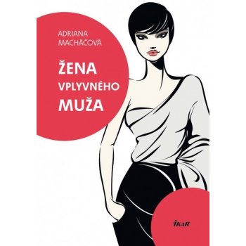 Žena vplyvného muža - Adriana Macháčová