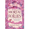 Mortal Follies - Hall Alexis