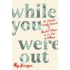 While You Were Out: An Intimate Family Portrait of Mental Illness in an Era of Silence (Kissinger,Meg)(Pevná)