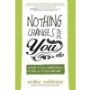 Nothing Changes Until You Do (Mike Robbins)(Brožovaná)