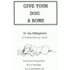 Give Your Dog a Bone : The Practical Commonsense Way to Feed Dogs - Ian Billinghu