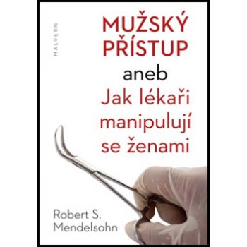 Mužský přístup aneb jak lékaři manipulují se ženami - Robert S. Mendelsohn