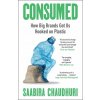 Consumed: How Big Brands Got Us Hooked on Plastic - Saabira Chaudhuri