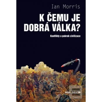 K čemu je dobrá válka? Ian Morris