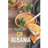 Flavors of Albania: Discover the Flavors of Albania With These Delicious Recipes! (Allie Allen)(Brožovaná)