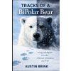 Tracks of a BiPolar Bear (Austin J. Brink)(Brožovaná)