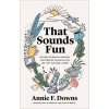 That Sounds Fun (Annie F. Downs)(Pevná)
