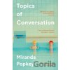 Topics of Conversation - Miranda Popkey