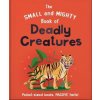 Small and Mighty Book of Deadly Creatures (Orange Hippo!)(Pevná)