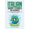 Italian Short Stories for Beginners: 20 Captivating Short Stories to Learn Italian & Grow Your Vocabulary the Fun Way!