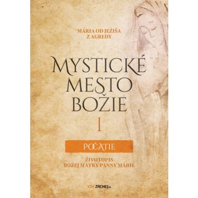 Mystické mesto Božie I - Počatie - Životopis Božej Matky Panny Márie