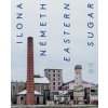 Ilona Németh: Eastern Sugar - Ilona Németh, Maja Fowkes, Reuben Fowkes